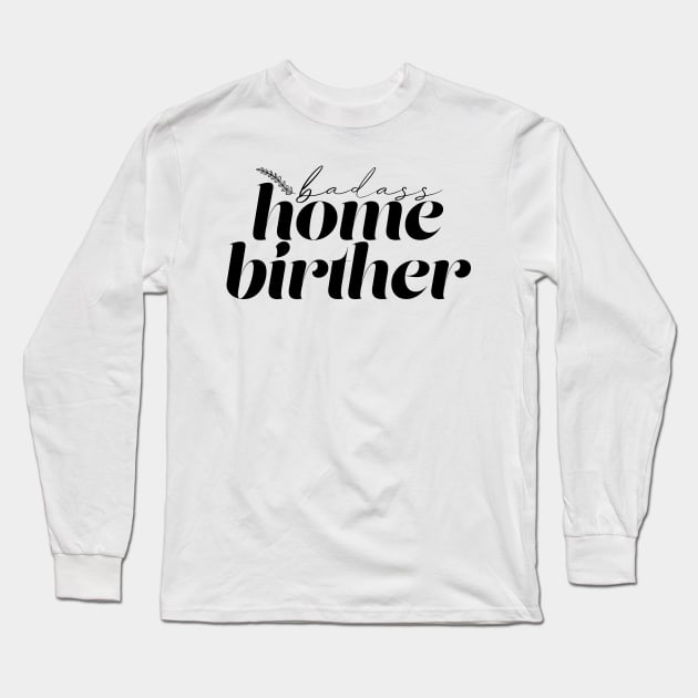Badass Home Birther Long Sleeve T-Shirt by Becki Sturgeon